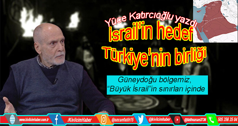 İsrail’in hedefi Türkiye’nin birliği