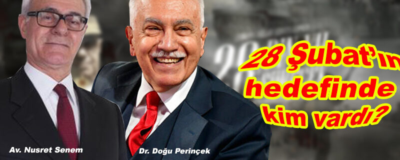 28 Şubat’ın hedefi kimdi?