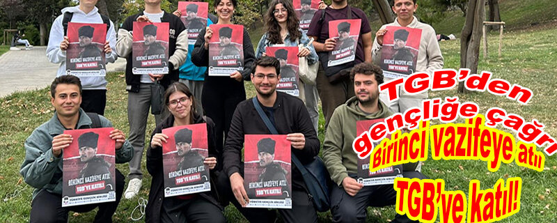 TGB’den Türk Gençliğine çağrı: “Birinci vazifeye atıl TGB’ye katıl!”