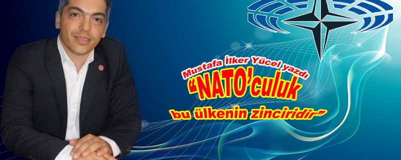 “NATO’culuk bu ülkenin zinciridir”