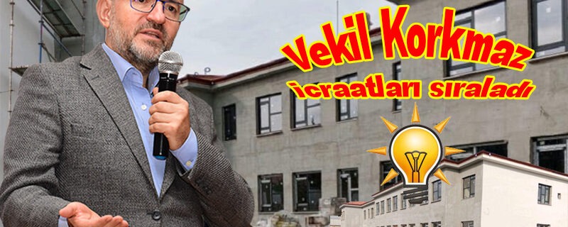 Milletvekili Korkmaz’dan eğitim yatırımları açıklaması