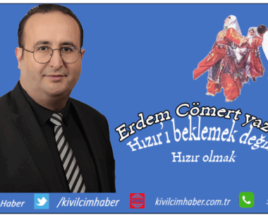 Hızır’ı beklemek değil, Hızır olmak