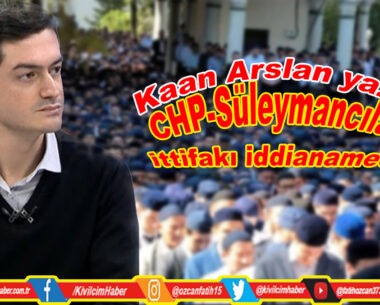 CHP-Süleymancılar ittifakı iddianamede