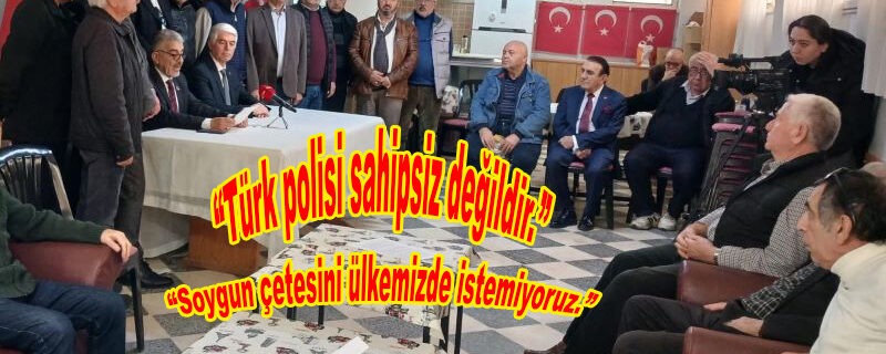 “Türk polisi sahipsiz değildir.”
