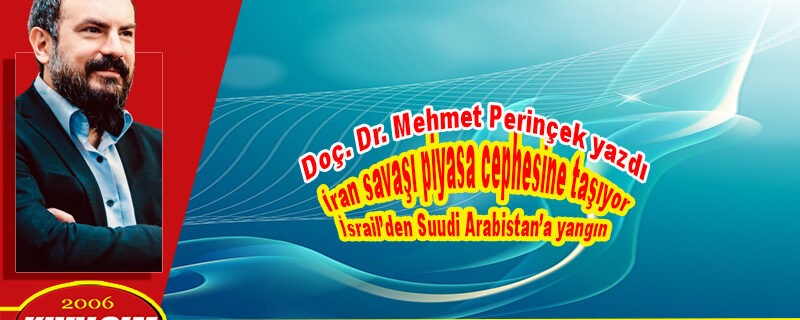 İran savaşı piyasa cephesine taşıyor: İsrail’den Suudi Arabistan’a yangın