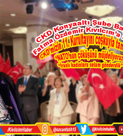 CKD’mizin 11. Kurultayını coşkuyla tamamladık