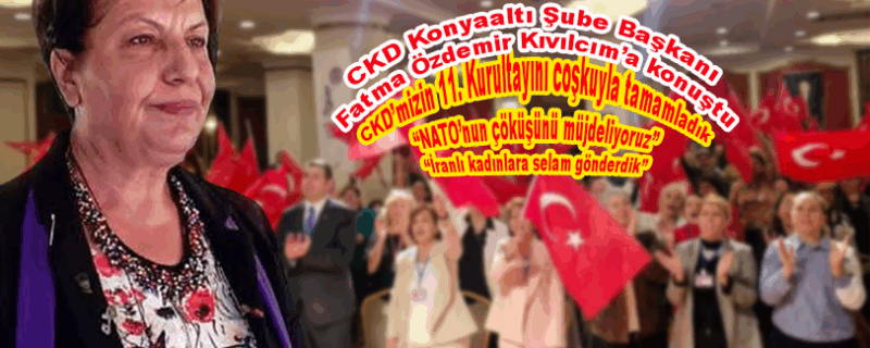 CKD’mizin 11. Kurultayını coşkuyla tamamladık