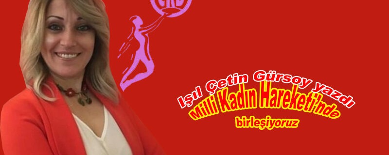 Milli Kadın Hareketi’nde birleşiyoruz