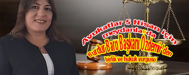 Avukatlar Günü’nde Birlik ve Hukuk Vurgusu