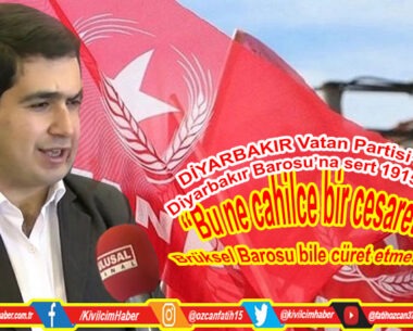 DİYARBAKIR Vatan Partisi’nden Diyarbakır Barosu’na sert 1915 tepkisi