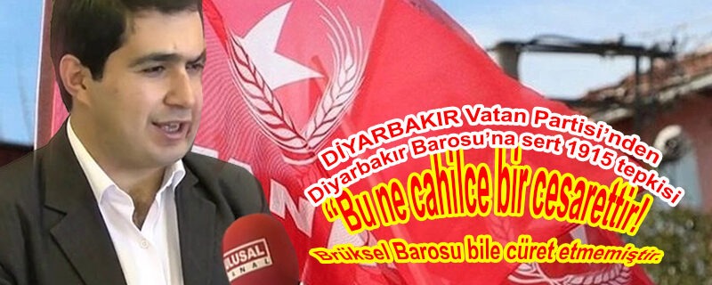 DİYARBAKIR Vatan Partisi’nden Diyarbakır Barosu’na sert 1915 tepkisi