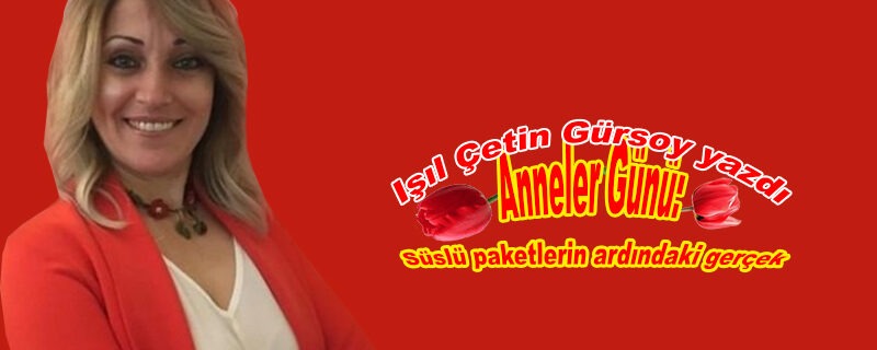 Anneler Günü: Süslü paketlerin ardındaki gerçek