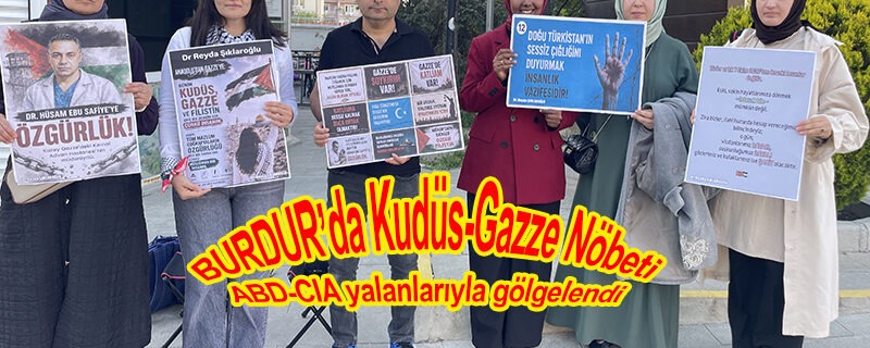 BURDUR’da Kudüs-Gazze Nöbeti ABD-CIA yalanlarıyla gölgelendi