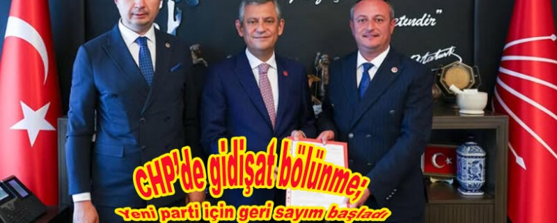 CHP’de gidişat bölünme; yeni parti için geri sayım başladı