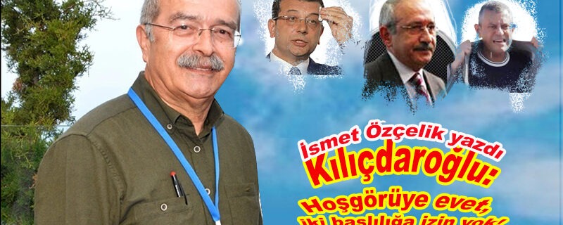 Kılıçdaroğlu: Hoşgörüye evet, iki başlılığa izin yok!