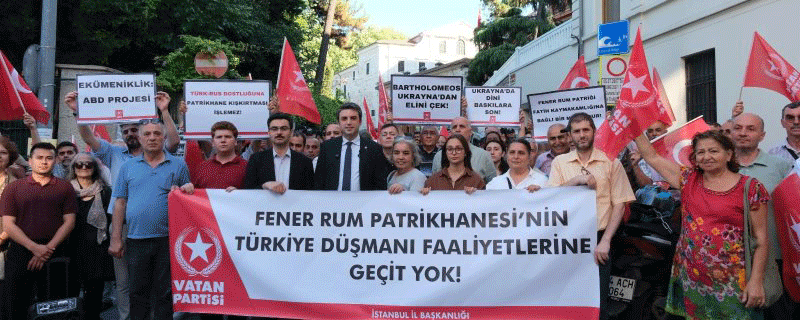 Vatan Partisi, fesat yuvası Fener Rum Patrikhanesi’ni hedef aldı