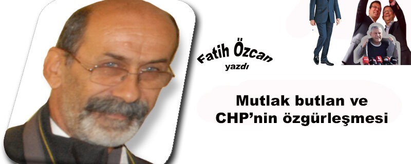 Mutlak butlan ve CHP’nin özgürleşmesi
