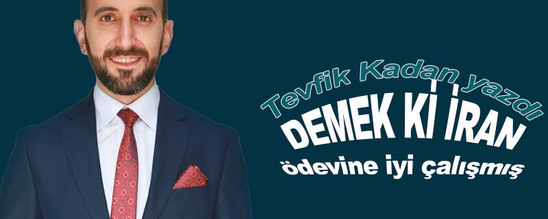 DEMEK Kİ İRAN ödevine iyi çalışmış