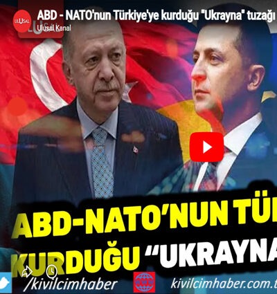 ABD- NATO’nun Türkiye’ye kurduğu “Ukrayna” tuzağı
