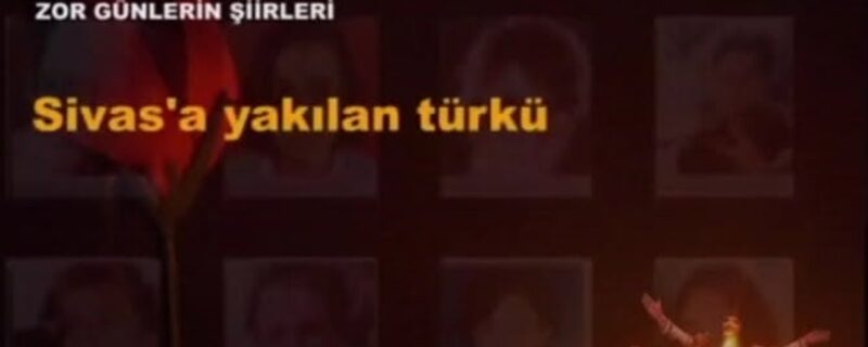 Zor günlerin şiirleri-Sivas’a yakılan türkü