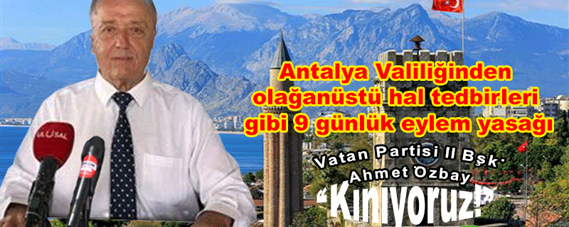 Antalya Valiliğinden olağanüstü hal tedbirleri gibi 9 günlük eylem yasağı