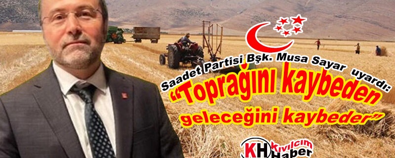 “Toprağını kaybeden geleceğini kaybeder”