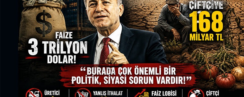 ‘Faize 3 trilyon dolar, çiftçiye 168 milyar lira’