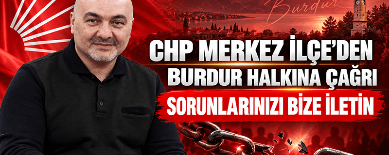 CHP Merkez İlçe’den Burdur halkına çağrı