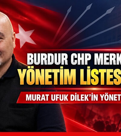 BURDUR CHP Merkez İlçe’de yönetim listesi tamam