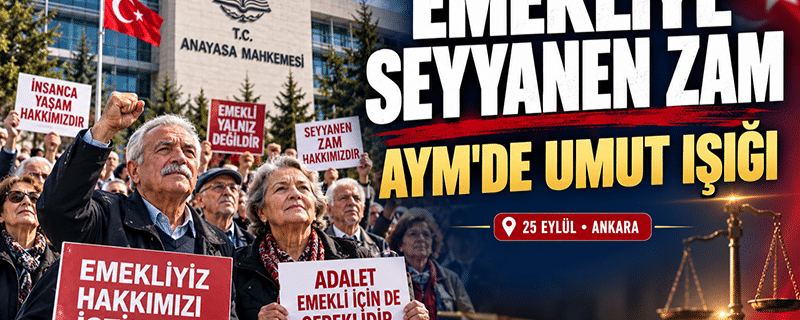 Emekliye seyyanen zam davasında büyük ve umutlandırıcı gelişme