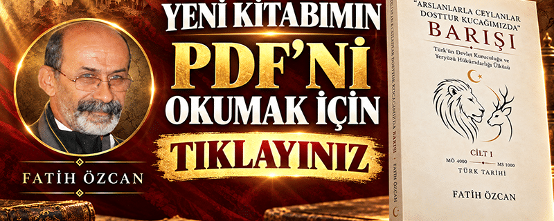 “ARSLANLA CEYLANLAR DOSTTUR KUCAĞIMIZDA” BARIŞI Türk’ün Devlet kuruculuğu ve Yeryüzü Hükümdarlığı Ülküsü
