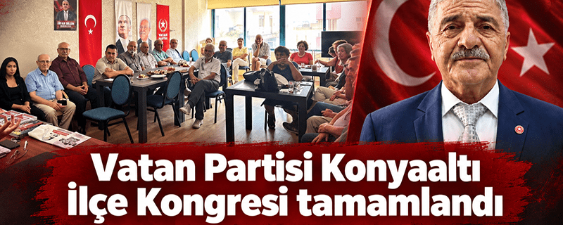 Vatan Partisi Konyaaltı İlçe Kongresi tamamlandı