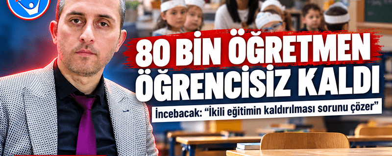 Norm fazlası 80 bin öğretmen öğrencisiz kaldı