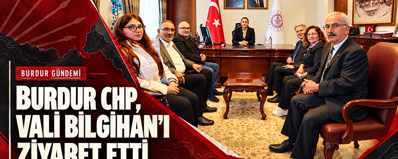 Burdur CHP, Vali Bilgihan’ı ziyaret etti
