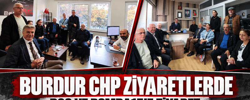 BURDUR CHP ziyaretlere devam ediyor