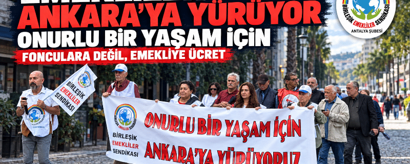 Emekliler “Onurlu bir yaşam için” sloganıyla Ankara’ya yürüyor