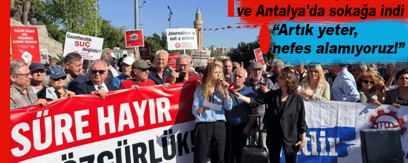 Gazeteciler Birçok İlde ve Antalya’da sokağa indi