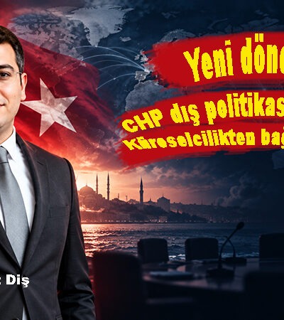Yeni dönemde CHP dış politikasının şifreleri