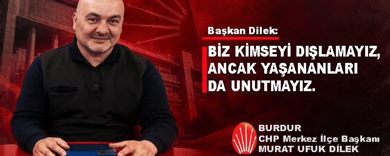 Başkan Diler: “Biz Kimseyi Dışlamayız, Ancak Yaşananları da Unutmayız!”